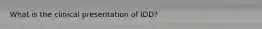 What is the clinical presentation of IDD?