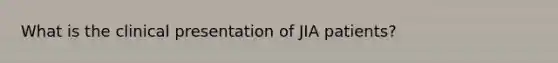 What is the clinical presentation of JIA patients?