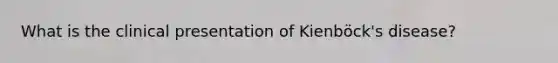 What is the clinical presentation of Kienböck's disease?