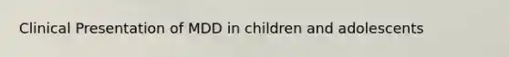 Clinical Presentation of MDD in children and adolescents