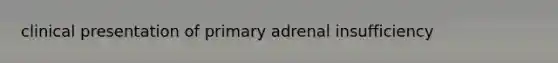 clinical presentation of primary adrenal insufficiency