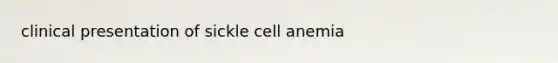 clinical presentation of sickle cell anemia