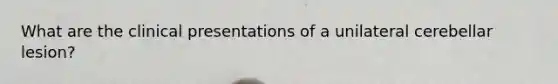 What are the clinical presentations of a unilateral cerebellar lesion?
