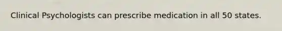 Clinical Psychologists can prescribe medication in all 50 states.