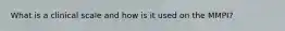 What is a clinical scale and how is it used on the MMPI?