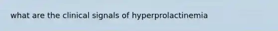 what are the clinical signals of hyperprolactinemia