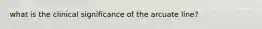 what is the clinical significance of the arcuate line?