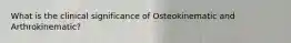 What is the clinical significance of Osteokinematic and Arthrokinematic?