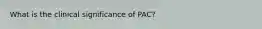 What is the clinical significance of PAC?