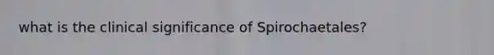 what is the clinical significance of Spirochaetales?