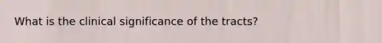 What is the clinical significance of the tracts?
