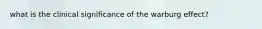 what is the clinical significance of the warburg effect?
