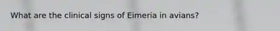 What are the clinical signs of Eimeria in avians?