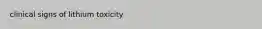 clinical signs of lithium toxicity