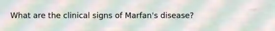 What are the clinical signs of Marfan's disease?