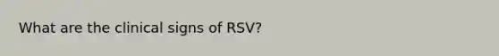 What are the clinical signs of RSV?