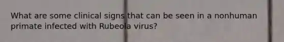 What are some clinical signs that can be seen in a nonhuman primate infected with Rubeola virus?