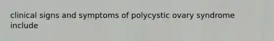 clinical signs and symptoms of polycystic ovary syndrome include