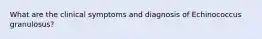 What are the clinical symptoms and diagnosis of Echinococcus granulosus?