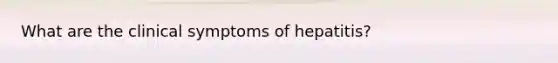 What are the clinical symptoms of hepatitis?