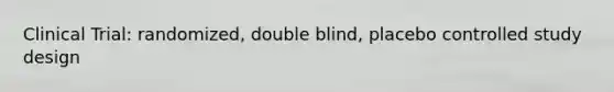 Clinical Trial: randomized, double blind, placebo controlled study design