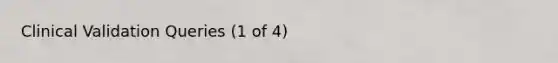 Clinical Validation Queries (1 of 4)