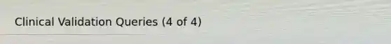 Clinical Validation Queries (4 of 4)
