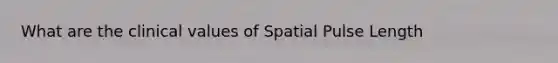 What are the clinical values of Spatial Pulse Length