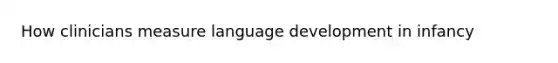 How clinicians measure language development in infancy