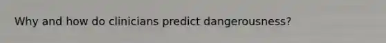 Why and how do clinicians predict dangerousness?