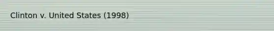 Clinton v. United States (1998)