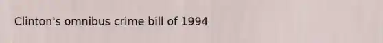 Clinton's omnibus crime bill of 1994