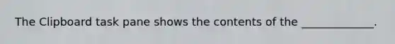 The Clipboard task pane shows the contents of the _____________.