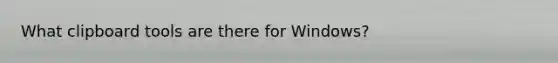 What clipboard tools are there for Windows?