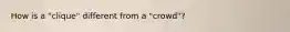 How is a "clique" different from a "crowd"?