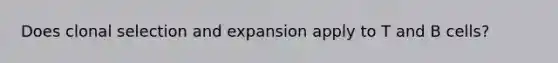 Does clonal selection and expansion apply to T and B cells?