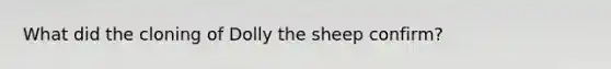 What did the cloning of Dolly the sheep confirm?