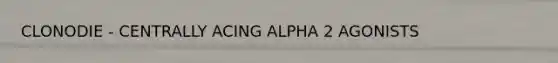 CLONODIE - CENTRALLY ACING ALPHA 2 AGONISTS