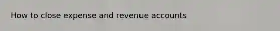 How to close expense and revenue accounts