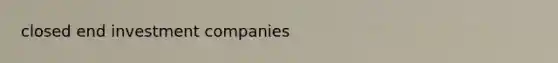 closed end investment companies