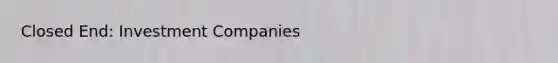 Closed End: Investment Companies