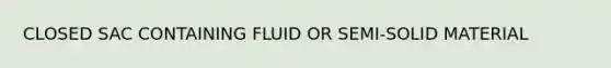 CLOSED SAC CONTAINING FLUID OR SEMI-SOLID MATERIAL