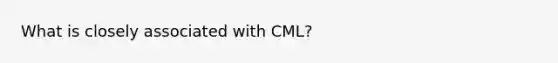 What is closely associated with CML?