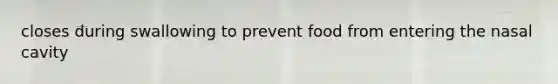 closes during swallowing to prevent food from entering the nasal cavity