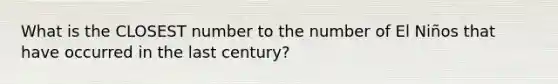 What is the CLOSEST number to the number of El Niños that have occurred in the last century?