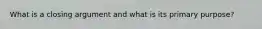 What is a closing argument and what is its primary purpose?
