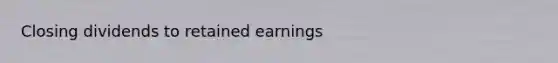 Closing dividends to retained earnings