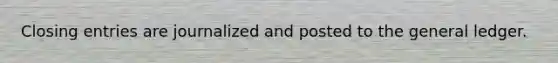Closing entries are journalized and posted to the general ledger.