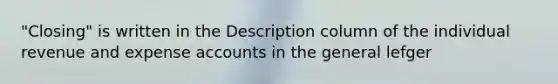 "Closing" is written in the Description column of the individual revenue and expense accounts in the general lefger