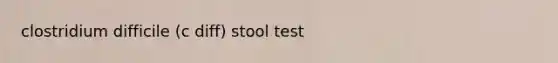 clostridium difficile (c diff) stool test